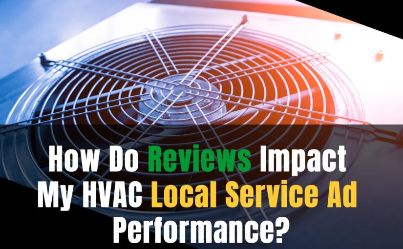 How Do Reviews Impact My HVAC Local Service Ad Performance?