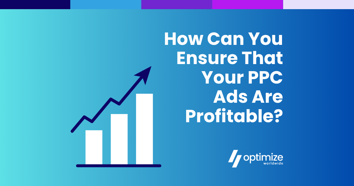 How Can You Ensure That Your PPC Ads Are Profitable?