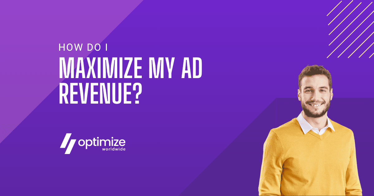 How Do I Maximize My Ad Revenue?