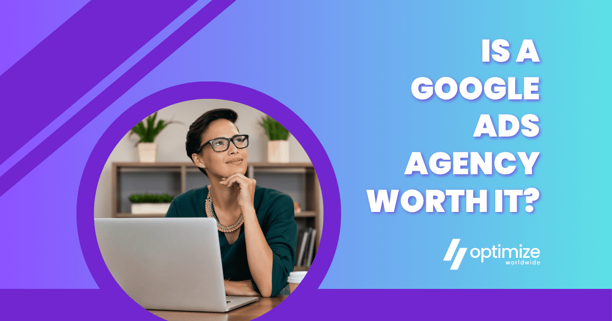 Is a Google Ads Agency Worth It?
