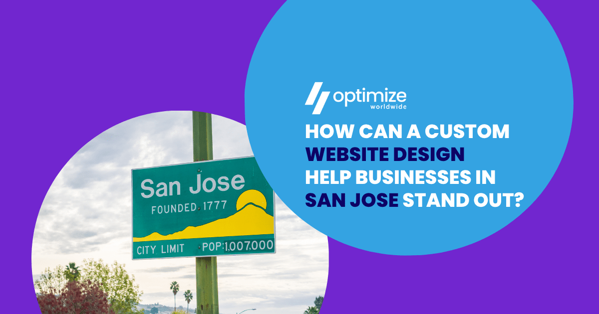 How Can a Custom Website Design Help Businesses in San Jose Stand Out?