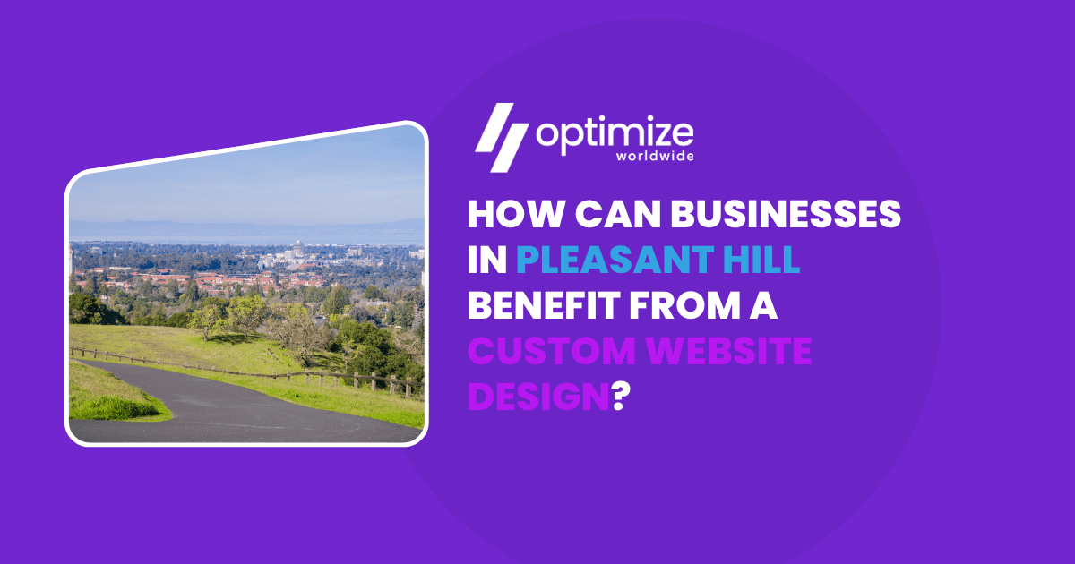How Can Businesses in Pleasant Hill Benefit from a Custom Website Design?